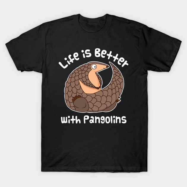 Cute Pangolin - Life Is Better With Pangolins T-Shirt by bangtees